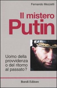 Il mistero Putin. Uomo della provvidenza o del ritorno al passato? - Fernando Mezzetti - Libro BE Editore 2004 | Libraccio.it