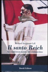 Il santo Reich. Le concezioni naziste del cristianesimo - Richard Steigmann-Gall - Libro BE Editore 2005, Storia storie memorie | Libraccio.it