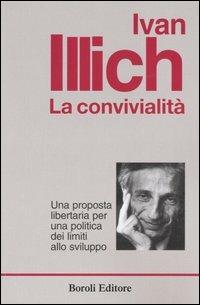 La convivialità. Una proposta libertaria per una politica dei limiti allo sviluppo - Ivan Illich - Libro BE Editore 2005, Tascabili | Libraccio.it