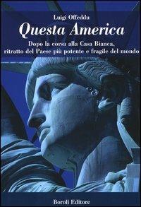 Questa America. Dopo la corsa alla Casa Bianca, ritratto del Paese più potente e fragile del mondo - Luigi Offeddu - Libro BE Editore 2004, Storia storie memorie | Libraccio.it