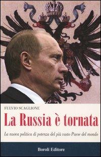 La Russia è tornata. La nuova politica di potenza del più vasto paese del mondo - Fulvio Scaglione - Libro BE Editore 2005, Storia storie memorie | Libraccio.it