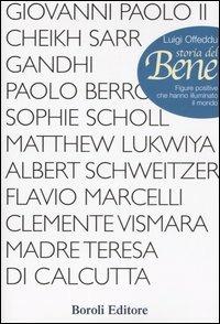 Storia del bene. Figure positive che hanno illuminato il mondo - Luigi Offeddu - Libro BE Editore 2005, Storia storie memorie | Libraccio.it