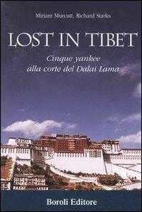 Lost in Tibet. Cinque yankee alla corte del Dalai Lama - Miriam Murcutt, Richard Starks - Libro BE Editore 2006, Storia storie memorie | Libraccio.it