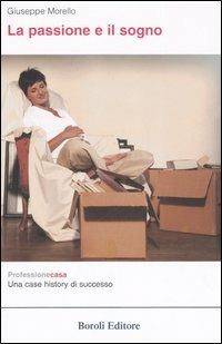 La passione e il sogno. Professionecasa: una case history di successo - Giuseppe Morello - Libro BE Editore 2006 | Libraccio.it