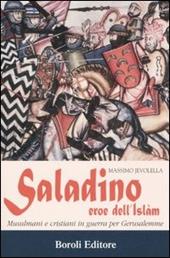 Saladino, eroe dell'Islam. Musulmani e cristiani in guerra per Gerusalemme