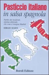 Pasticcio italiano in salsa spagnola. Partito dei moderati, sistema elettorale: che cosa ci insegna Madrid - Sergio Soave - Libro BE Editore 2007, Storia storie memorie | Libraccio.it