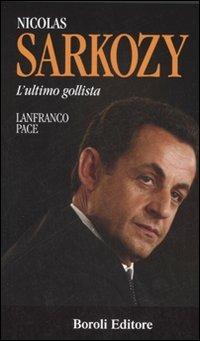 Nicolas Sarkozy. L'ultimo gollista - Lanfranco Pace - Libro BE Editore 2007, Storia storie memorie | Libraccio.it