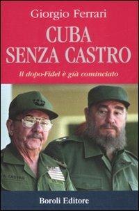Cuba senza Castro. Il dopo-Fidel e già cominciato - Giorgio Ferrari - Libro BE Editore 2008, Storia storie memorie | Libraccio.it