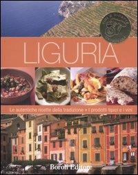 Liguria. Le autentiche ricette della tradizione. I prodotti tipici e i vini  - Libro BE Editore 2007, Vini e ricette originali | Libraccio.it