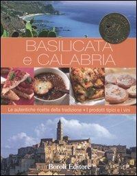 Basilicata e Calabria. Le autentiche ricette della tradizione. I prodotti tipici e i vini  - Libro BE Editore 2007 | Libraccio.it