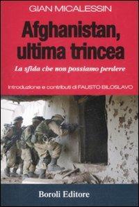 Afghanistan, ultima trincea. La sfida che non possiamo perdere - Gian Micalessin, Fausto Biloslavo - Libro BE Editore 2013, Storia storie memorie | Libraccio.it