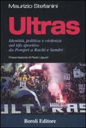 Ultras. Identità, politica e violenza nel tifo sportivo da Pompei a Raciti e Sandri