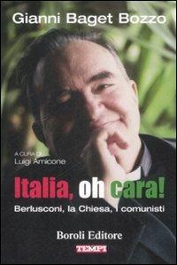 Italia, oh cara! Berlusconi, la chiesa, i comunisti - Gianni Baget Bozzo - Libro BE Editore 2009, Storia storie memorie | Libraccio.it