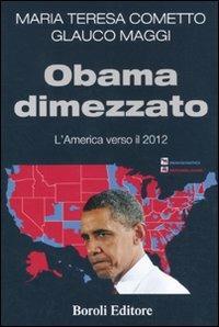 Obama dimezzato. L'America verso il 2012 - Glauco Maggi, Maria Teresa Cometto - Libro BE Editore 2013, Storia storie memorie | Libraccio.it