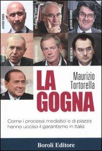 La gogna. Come i processi mediatici e di piazza hanno ucciso il garantismo in Italia - Maurizio Tortorella - Libro BE Editore 2013, Storia storie memorie | Libraccio.it