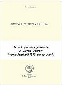 Genova di tutta la vita - Giorgio Caproni - Libro San Marco dei Giustiniani 1997, Quaderni di poesia | Libraccio.it