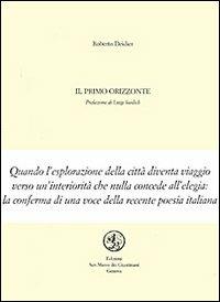 Il primo orizzonte - Roberto Deidier - Libro San Marco dei Giustiniani 2002, Quaderni di poesia | Libraccio.it