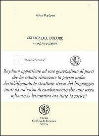Critica del dolore. Testo arabo a fronte - Abbàs Baydoun - Libro San Marco dei Giustiniani 2003, Quaderni di poesia | Libraccio.it