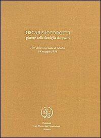 Oscar Saccorotti. Pittore della famiglia dei poeti. Atti del Convegno (14 maggio 1998)  - Libro San Marco dei Giustiniani 1999, I fuoricollana | Libraccio.it