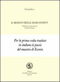 Il bianco delle margherite - Nicolaj Kljuev - Libro San Marco dei Giustiniani 1998, Quaderni di poesia | Libraccio.it