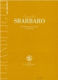 Camillo Sbarbaro. Atti della Giornata di studio (11 aprile 2003)  - Libro San Marco dei Giustiniani 2003, Varia | Libraccio.it