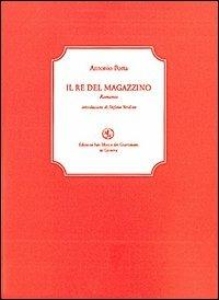 Il re del magazzino - Antonio Porta - Libro San Marco dei Giustiniani 2003, La biblioteca ritrovata | Libraccio.it