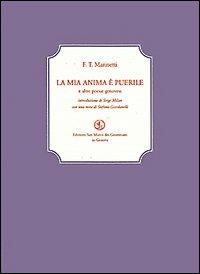 La mia anima è puerile e altre poesie genovesi - Filippo Tommaso Marinetti - Libro San Marco dei Giustiniani 2004, La biblioteca ritrovata | Libraccio.it