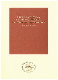 Cultura scientifica e cultura umanistica: contrasto o integrazione?  - Libro San Marco dei Giustiniani 2004, I quaderni della fondazione | Libraccio.it