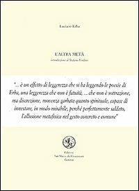 L' altra metà - Luciano Erba - Libro San Marco dei Giustiniani 2004, Quaderni di poesia | Libraccio.it
