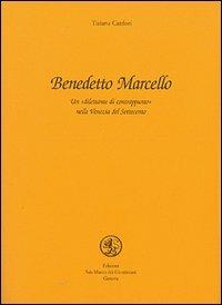 Benedetto Marcello. Un dilettante di contrappunto nella Venezia del Settecento - Tiziana Canfori - Libro San Marco dei Giustiniani 2005, Quaderni di musica | Libraccio.it