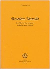 Benedetto Marcello. Un dilettante di contrappunto nella Venezia del Settecento - Tiziana Canfori - Libro San Marco dei Giustiniani 2005, Quaderni di musica | Libraccio.it
