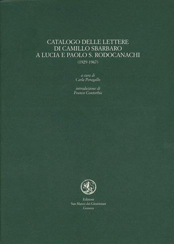 Catalogo delle lettere di Camillo Sbarbaro a Lucia e Paolo S. Rodocanachi (1929-1967) - Camillo Sbarbaro - Libro San Marco dei Giustiniani 2006, I fuoricollana | Libraccio.it