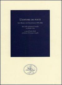 L' editore dei poeti. San Marco dei Giustiniani 1976-2006. Atti della Giornata di studio (18 ottobre 2006)  - Libro San Marco dei Giustiniani 2007, I quaderni della fondazione | Libraccio.it