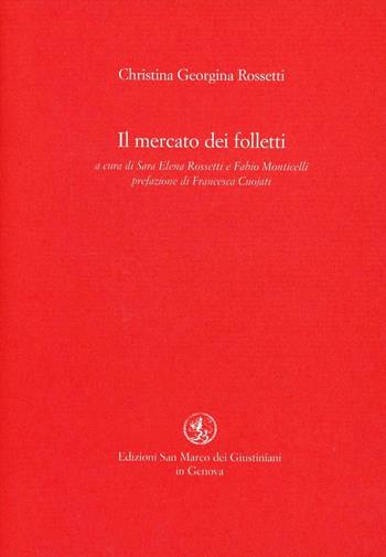 Il mercato dei folletti - Christina Georgina Rossetti - Libro San Marco dei Giustiniani 2009, Quaderni del tempo | Libraccio.it