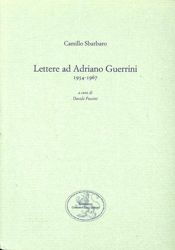 Lettere ad Adriano Guerrini (1954-1967) - Camillo Sbarbaro - Libro San Marco dei Giustiniani 2009, Quaderni sbarbariani | Libraccio.it