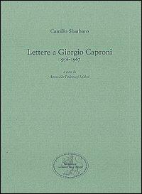 Lettere a Giorgio Caproni (1956-1967) - Camillo Sbarbaro - Libro San Marco dei Giustiniani 2010, Quaderni sbarbariani | Libraccio.it