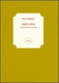 Canti civili - Nicola Ghiglione - Libro San Marco dei Giustiniani 2013, La biblioteca ritrovata | Libraccio.it