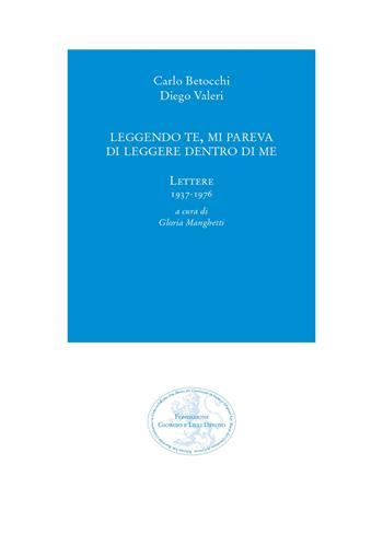 Leggendo te, mi pareva di leggere dentro di me. Lettere 1937-1976 - Carlo Betocchi, Diego Valeri - Libro San Marco dei Giustiniani 2021, I quaderni della fondazione | Libraccio.it