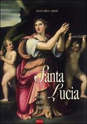 Santa Lucia, 17 Secoli di storia, culto, tradizioni. La Martire siracusana rimane fonte di luce e grazia per chi la invoca