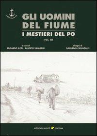 Gli uomini del fiume. I mestieri del Po. Vol. 3  - Libro Sometti 2002, Il grande fiume | Libraccio.it