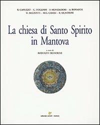 La Chiesa di Santo Spirito in Mantova  - Libro Sometti 2003 | Libraccio.it
