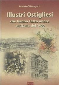 Illustri ostigliesi che hanno fatto onore all'Italia del '900 - Franco Chiavegatti - Libro Sometti 2003 | Libraccio.it