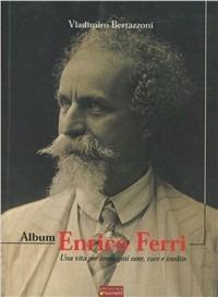 Album Enrico Ferri. Una vita per immagini note, rare e inediti - Vladimiro Bertazzoni - Libro Sometti 2004 | Libraccio.it