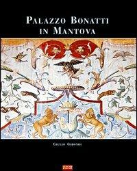Palazzo Bonatti in Mantova - Giulio Girondi - Libro Sometti 2004 | Libraccio.it