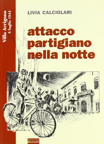 Attacco partigiano nella notte - Livia Calciolari - Libro Sometti 2005 | Libraccio.it
