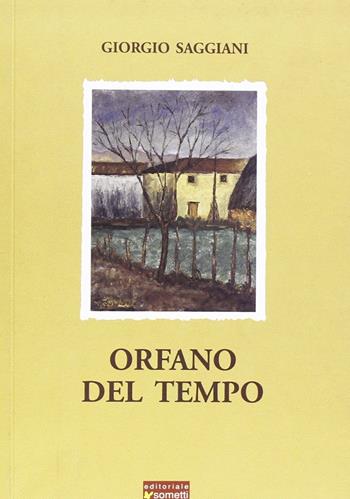 Orfano del tempo - Giorgio Saggiani - Libro Sometti 2004 | Libraccio.it
