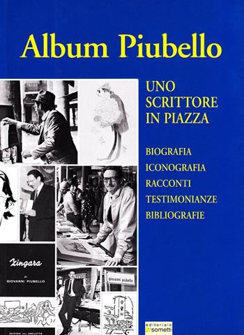 Album Piubello. Uno scrittore in piazza - Giovanni Piubello - Libro Sometti 2005 | Libraccio.it