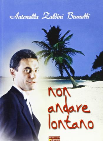Non andare lontano - Antonella Zaldini - Libro Sometti 2005 | Libraccio.it