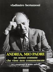 Andrea, mio padre. Un uomo comune che visse non comunemente