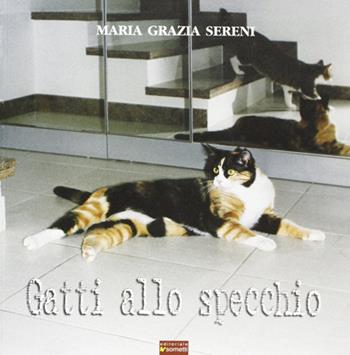 Gatti allo specchio - Maria Grazia Sereni - Libro Sometti 2005 | Libraccio.it